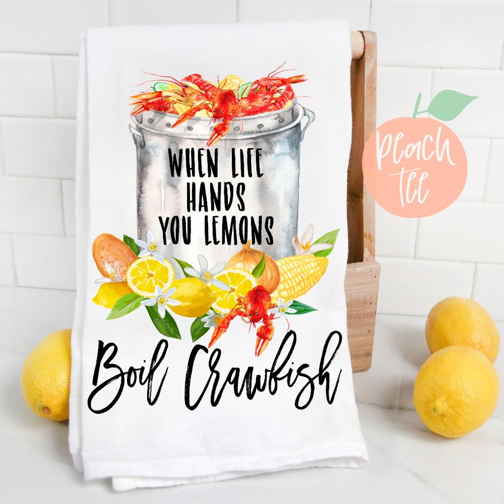 When Life Hands You Lemons Boil Crawfish Tea Towel
